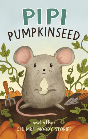 Pipi Pumpkinseed and other Old Mrs. Moody Stories